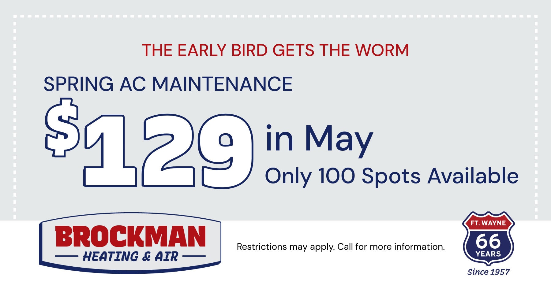 Early Bird Special. Spring AC Maintenance $129 in May. Only 100 spots available.